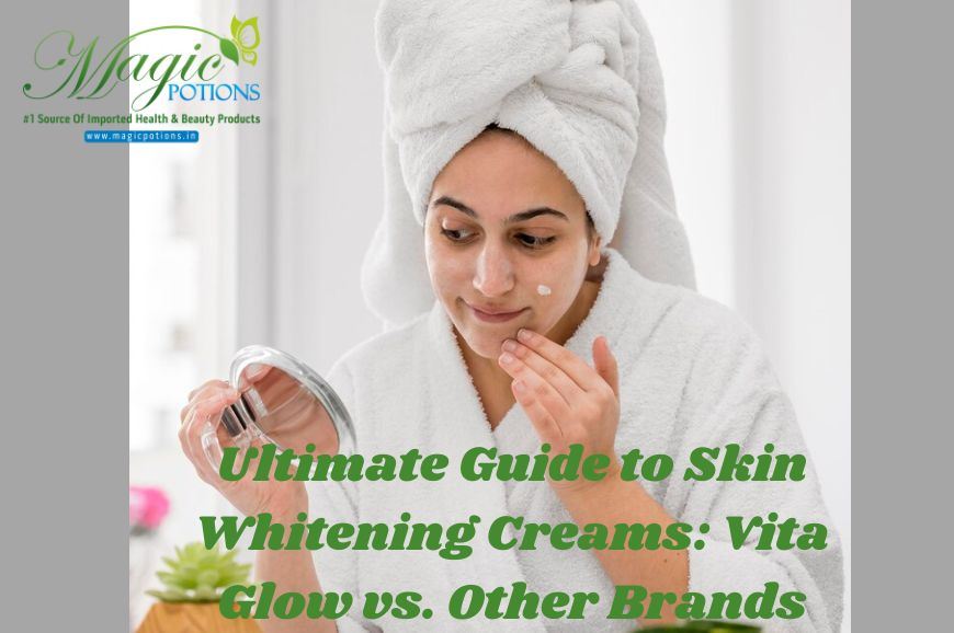 Ultimate Guide to Skin Whitening Creams: Vita Glow vs. Other Brands