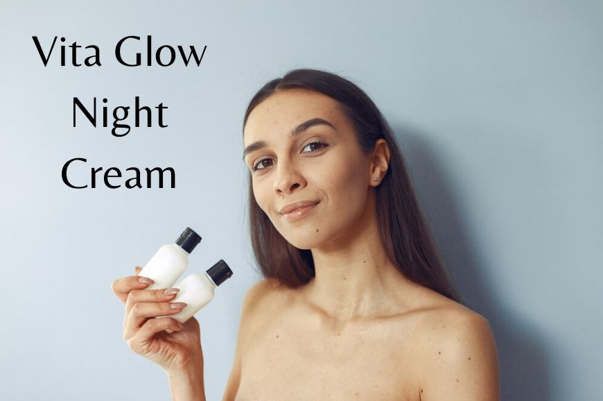 Discover Radiance Safely Using Vita Glow Night Cream & Skin Lightening