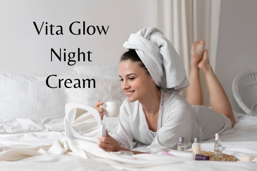 Which is Best for Permanent Skin Whitening Spotlight on Vita Glow Night Cream