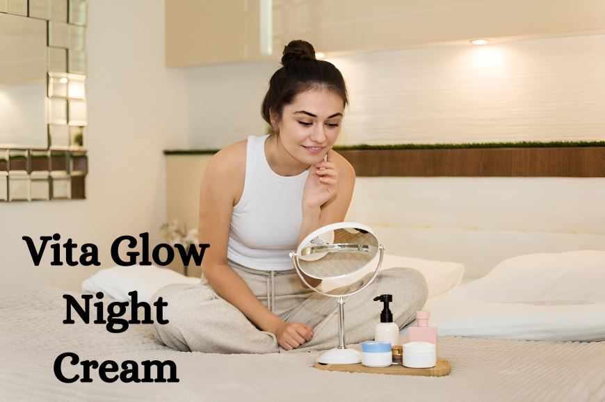 Night Creams for Anti-Aging Unveiling Vita Glow Night Cream Effectiveness