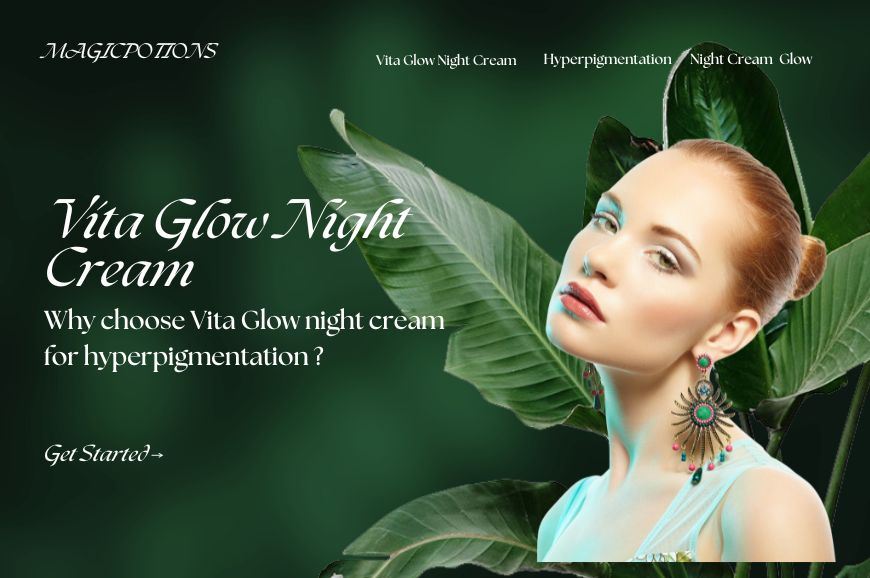 Why Choose Vita Glow Night Cream for Hyperpigmentation?
