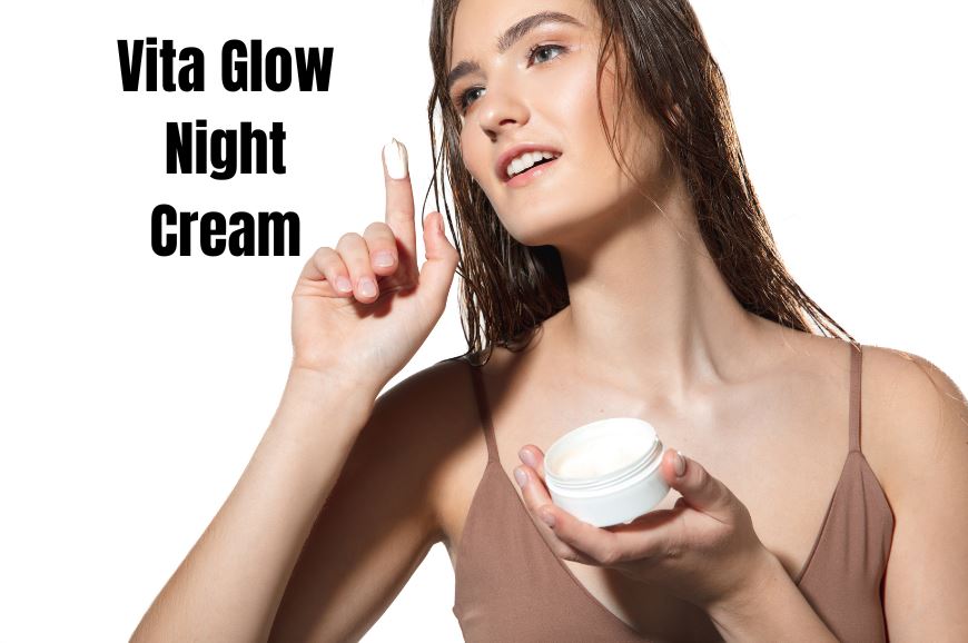 Steps to Include Vita Glow Night Cream in Your Daily Routine