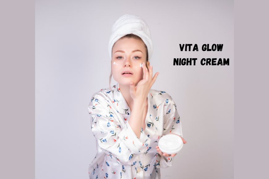 Unlock Radiant Skin with Vita Glow Night Cream