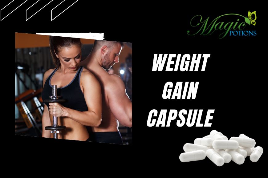 Safe and Effective Weight Gain Capsules with No Side Effects