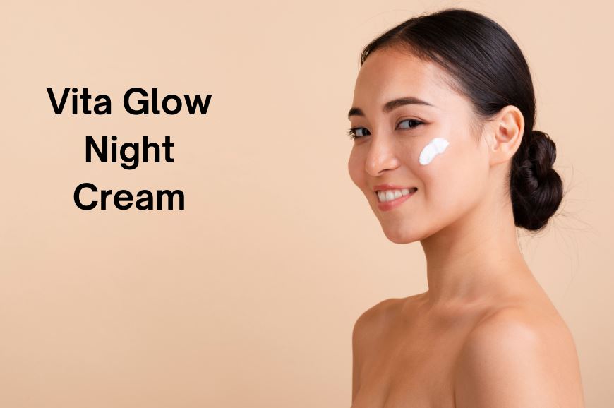 Best Night Cream for Glowing Skin  Which is Vita Glow